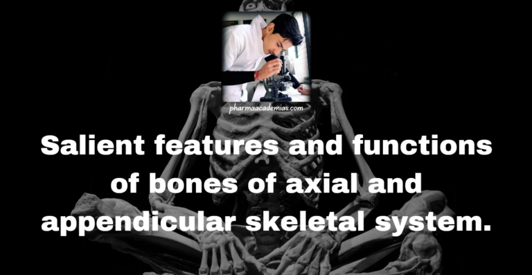 Salient features and functions of bones of axial and appendicular skeletal system
