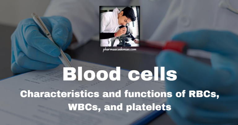 Blood cells: Characteristics and functions of RBCs, WBCs, and platelets