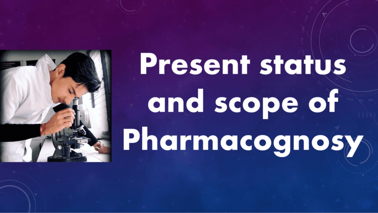 Present status and scope of Pharmacognosy