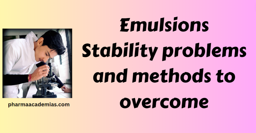 Emulsions Stability problems and methods to Pharmaacademias