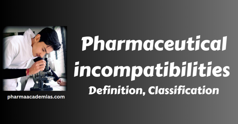 Pharmaceutical incompatibilities- Definition, Classification