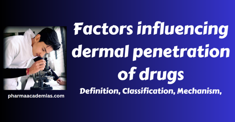 Definitions, classification, mechanisms and factors influencing dermal penetration of drugs