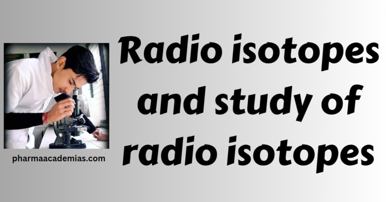 Radio isotopes and study of radio isotopes