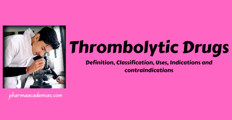 Thrombolytic Drugs- Definition, Classification, Uses, Indications and contraindications