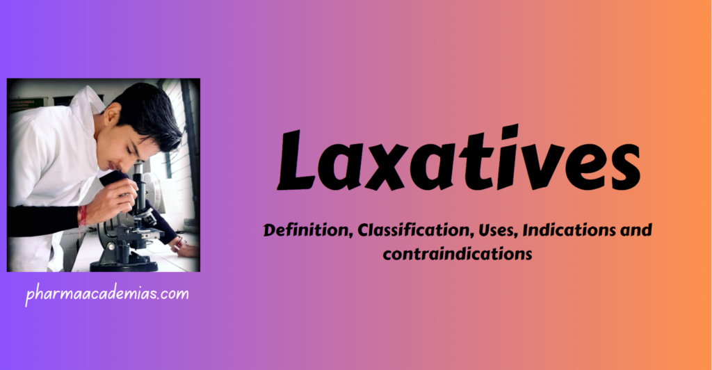 Laxatives Definition, Classification, Uses, Indications and