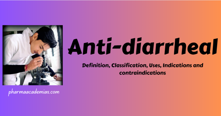 Anti-diarrheal – Definition, Classification, Uses, Indications and contraindications