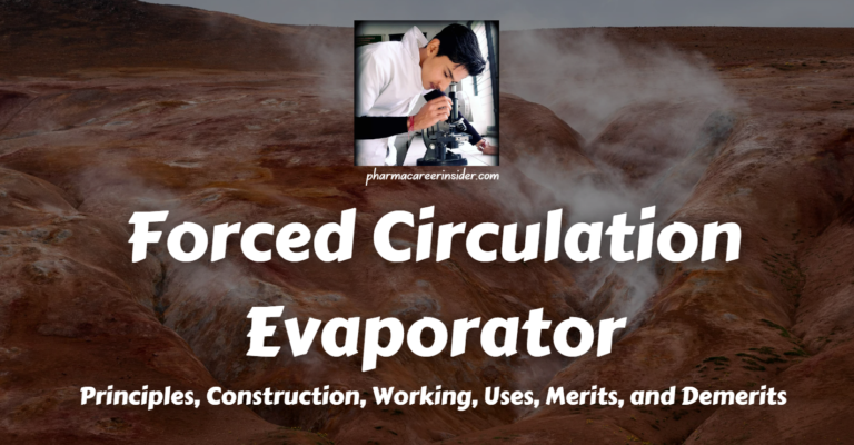 Forced Circulation Evaporator: Principles, Construction, Working, Uses, Merits, and Demerits