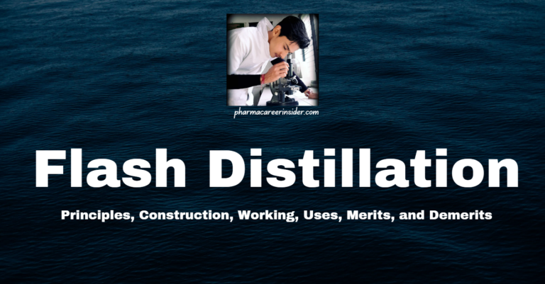Flash Distillation: Principles, Construction, Working, Uses, Merits, and Demerits