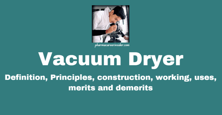 Vacuum Dryer: Definition, Principles, Construction, Working, Uses, Merits and Demerits