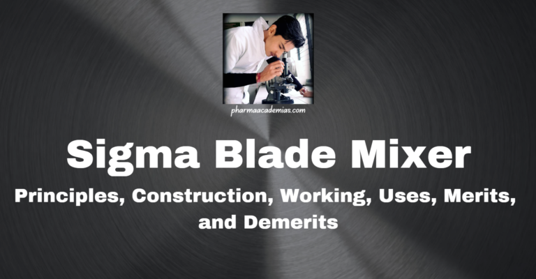 Sigma Blade Mixer: Principles, Construction, Working, Uses, Merits, and Demerits