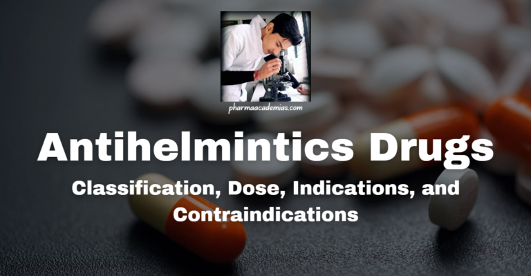 Antihelmintics Drugs: Classification, Dose, Indications, and Contraindications