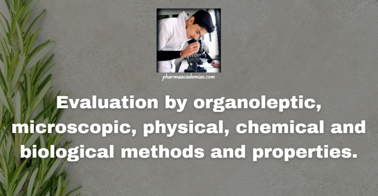 Evaluation by organoleptic, microscopic, physical, chemical and biological methods and properties.