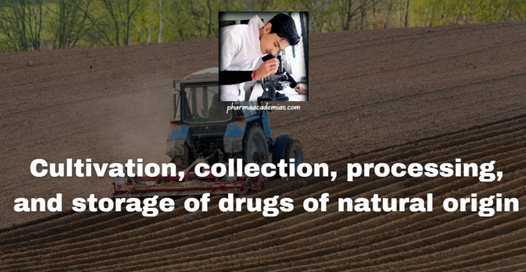 Cultivation, collection, processing, and storage of drugs of natural origin