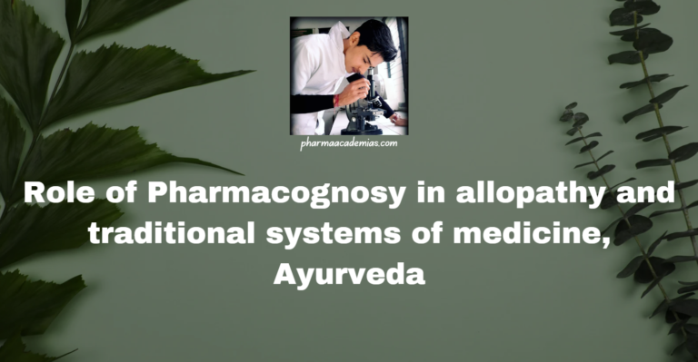 Role of Pharmacognosy in allopathy and traditional systems of medicine, Ayurveda