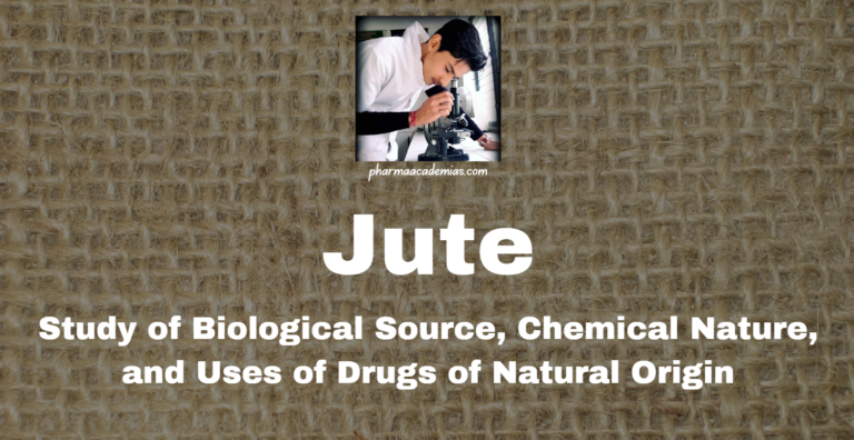 Jute: Study of Biological Source, Chemical Nature, and Uses of Drugs of Natural Origin: