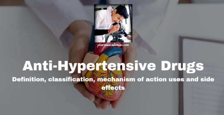Anti-Hypertensive Drugs: Definition, classification, mechanism of action uses and side effects