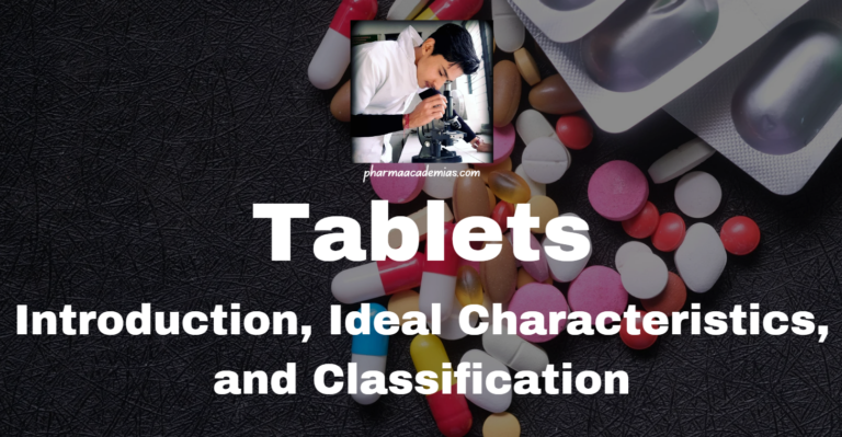 Tablets: Introduction, Ideal Characteristics, and Classification