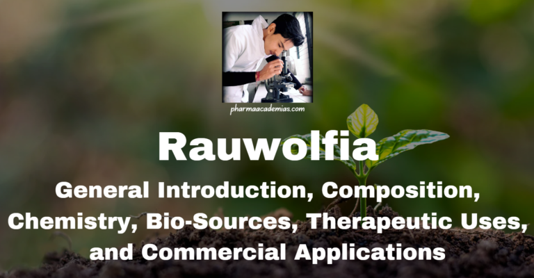 Rauwolfia: General Introduction, Composition, Chemistry, Bio-Sources, Therapeutic Uses, and Commercial Applications