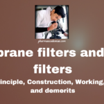 Membrane filters and Seitz filter: Definition, Principle, Construction, Working, Uses, Merits and demerits