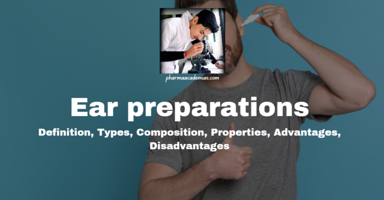 Ear Preparations: Definition, Types, Composition, Properties, Advantages, Disadvantages