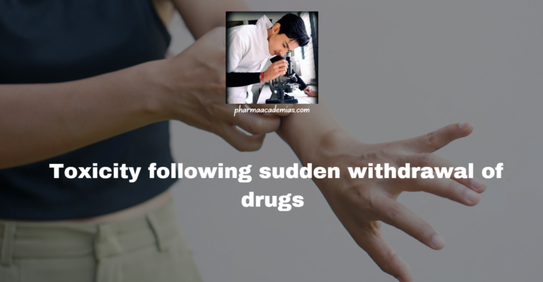 Toxicity following sudden withdrawal of drugs