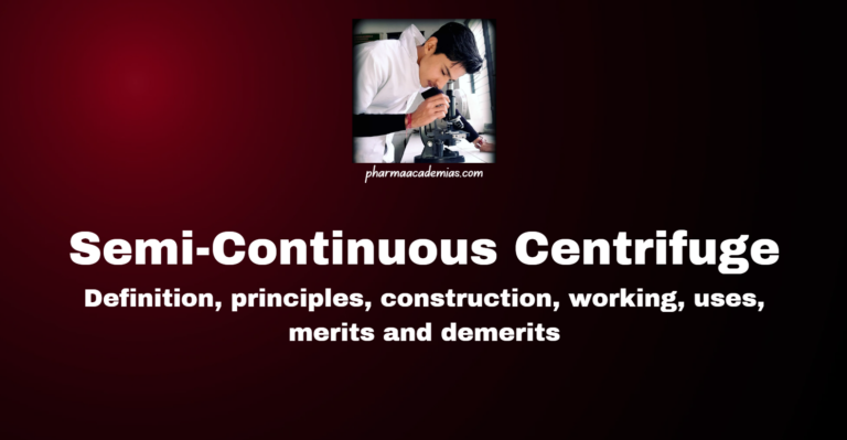 Semi-Continuous Centrifuge: Definition, principles, construction, working, uses, merits and demerits