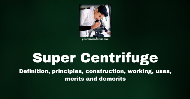 Super Centrifuge: Definition, principles, construction, working, uses, merits and demerits