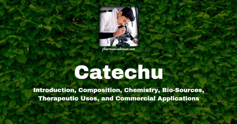 Catechu: Introduction, Composition, Chemistry, Bio-Sources etc