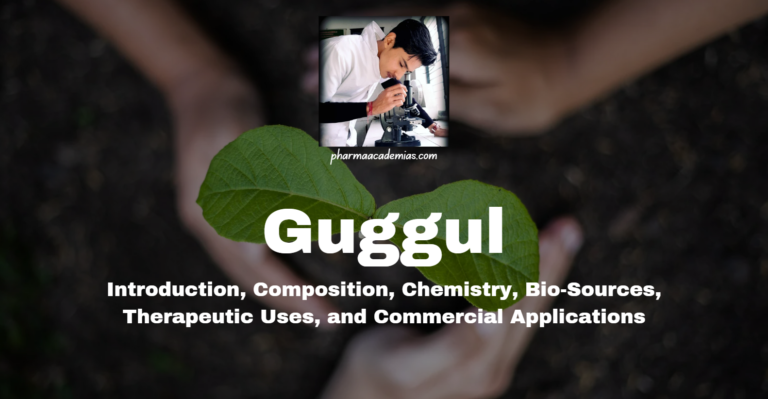 Guggul: Introduction, Composition, Chemistry, Bio-Sources etc