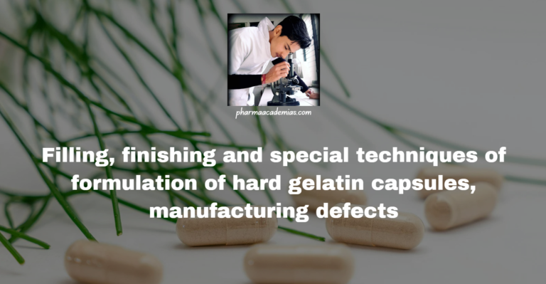 Filling, finishing and special techniques of formulation of hard gelatin capsules, manufacturing defects