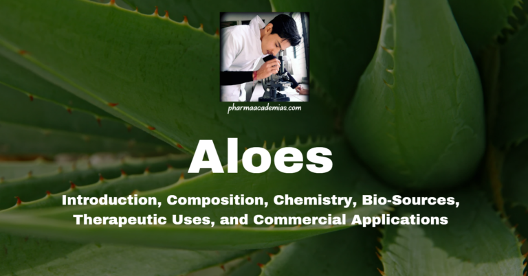 Aloes: Introduction, Composition, Chemistry, Bio-Sources etc
