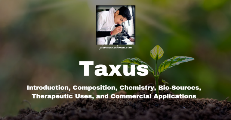 Taxus: Introduction, Composition, Chemistry, Bio-Sources, Therapeutic Uses