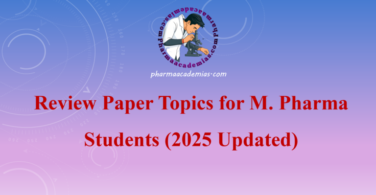 Review Paper Topics for M. Pharma Students (2025 Updated)