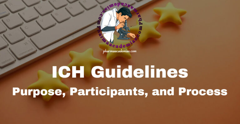 ICH Guidelines: Purpose, Participants, and Process