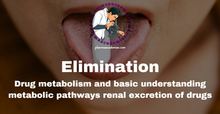 Elimination: Drug metabolism metabolic pathways renal excretion